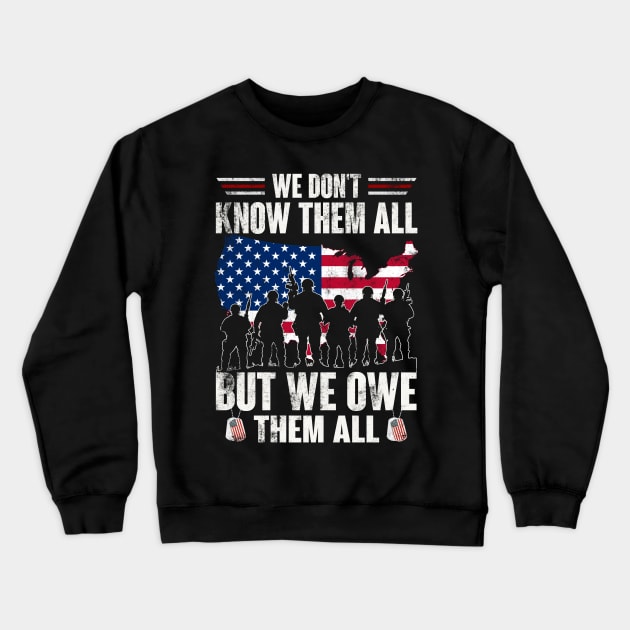 We Don't Know Them All But We Owe Them All - Gift for Veterans Day 4th of July or Patriotic Memorial Day Crewneck Sweatshirt by Oscar N Sims